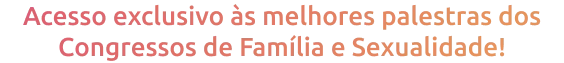 acesso_exclusivo_s_melhores_palestras_dos_congressos_de_fam_lia_e_sealidade_