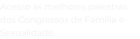 acesso_s_melhores_palestras_dos_congressos_de_fam_lia_e_sexualidade_