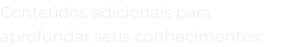 conte_dos_adicionais_para_aprofundar_seus_conhecimentos_