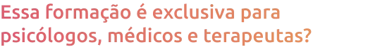 essa_forma_o_exclusiva_para_psic_logos_m_dicos_e_terapeutas_