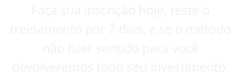 fa_a_sua_inscri_o_hoje_teste_o_treinamento_por_7_dias_e_se_o_m_todo_n_o_fizer_sentido_para_voc_devolveremos_todo_seu_investimento_mobile